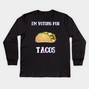 I'm Voting For Tacos Kids Long Sleeve T-Shirt